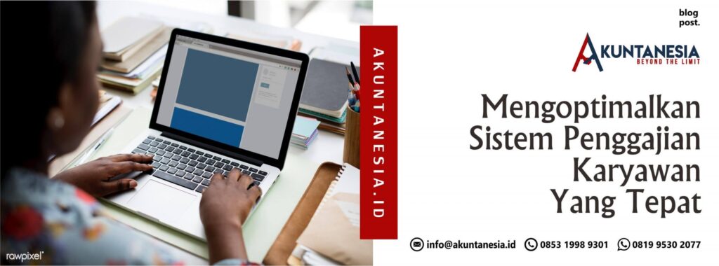 Mengoptimalkan Sistem Penggajian Karyawan Yang Tepat