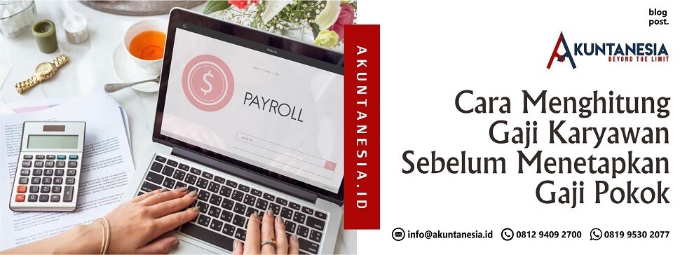 Cara Menghitung Gaji Karyawan Sebelum Menetapkan Gaji Pokok