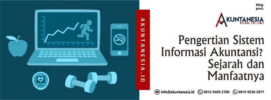 Pengertian Sistem Informasi Akuntansi, Sejarah dan Manfaatnya