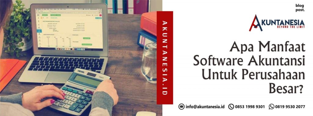 Apa Manfaat Software Akuntansi Untuk Perusahaan Besar