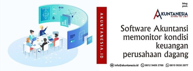 Software Akuntansi memonitor kondisi keuangan perusahaan dagang