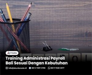 8. Training Administrasi Payroll Bali Sesuai Dengan Kebutuhan