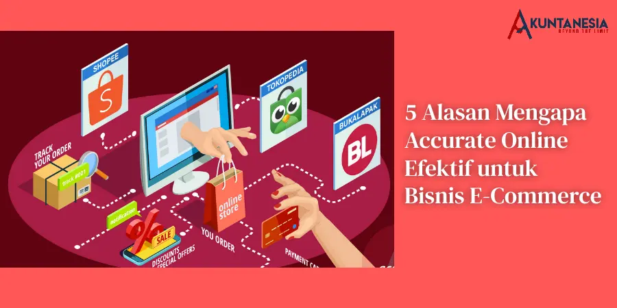 5 Alasan Mengapa Accurate Online Efektif untuk Bisnis E-Commerce